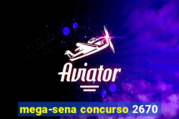 mega-sena concurso 2670