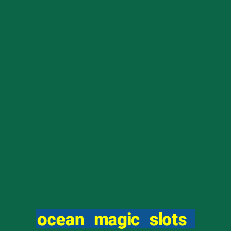 ocean magic slots real money