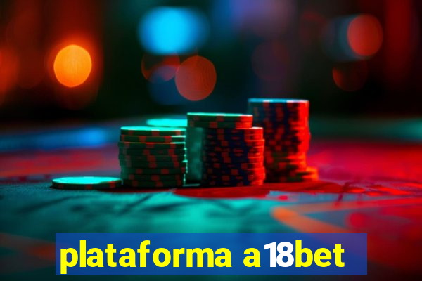 plataforma a18bet