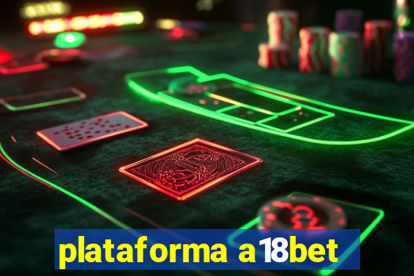 plataforma a18bet