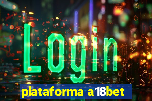 plataforma a18bet