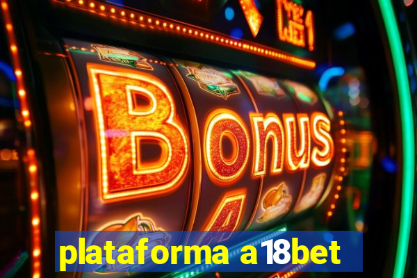 plataforma a18bet