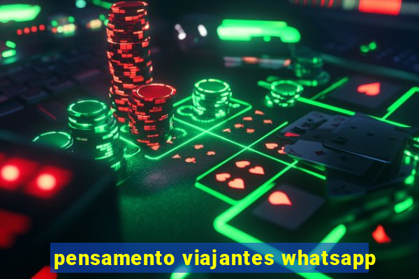 pensamento viajantes whatsapp