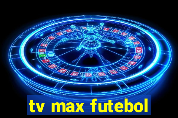 tv max futebol