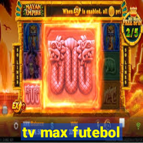 tv max futebol