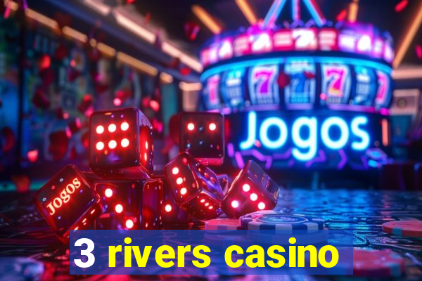 3 rivers casino