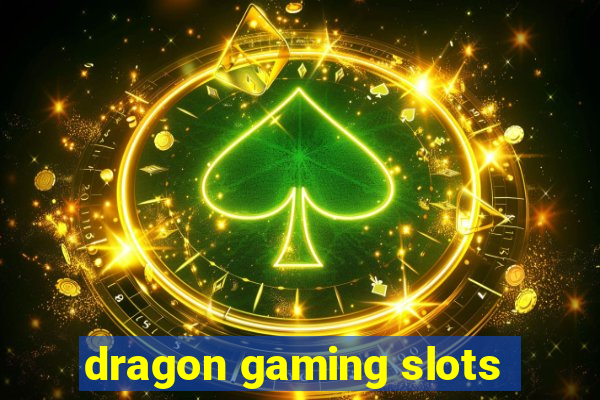 dragon gaming slots