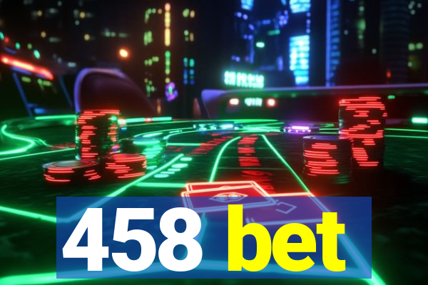 458 bet