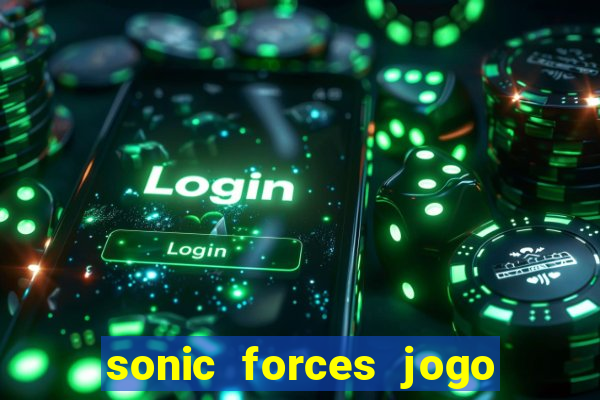 sonic forces jogo de corrida dinheiro infinito