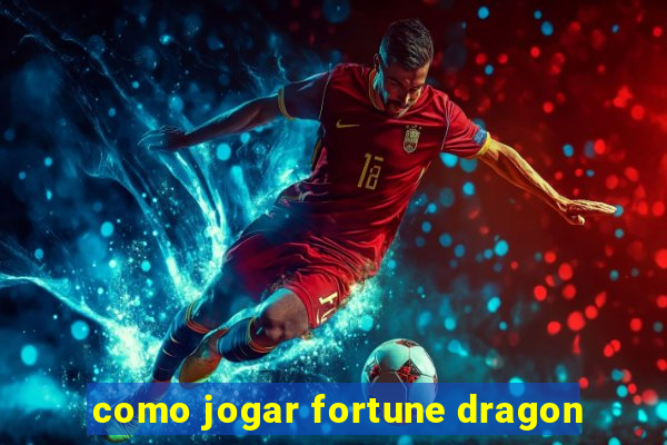 como jogar fortune dragon