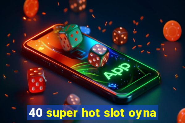 40 super hot slot oyna