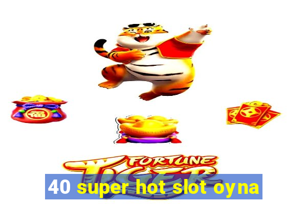 40 super hot slot oyna