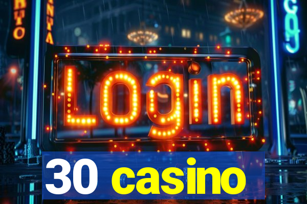 30 casino