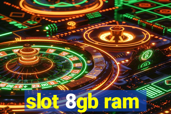 slot 8gb ram