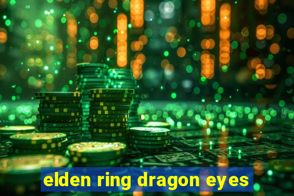 elden ring dragon eyes