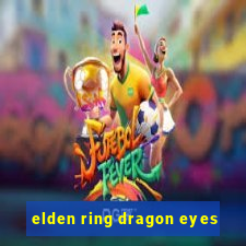 elden ring dragon eyes