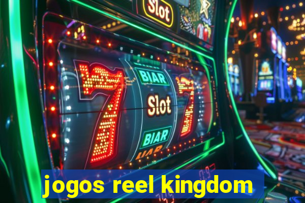 jogos reel kingdom