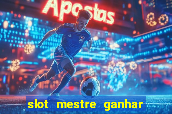 slot mestre ganhar dinheiro real