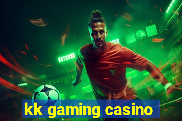 kk gaming casino