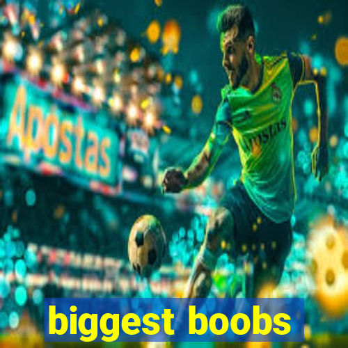 biggest boobs