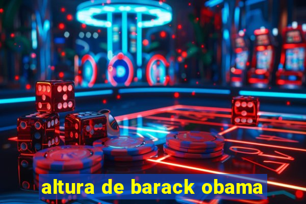 altura de barack obama