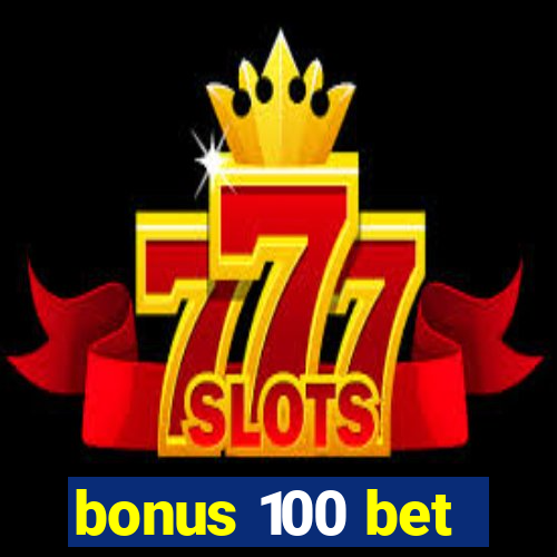 bonus 100 bet