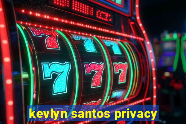 kevlyn santos privacy