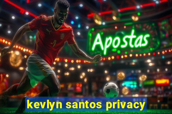 kevlyn santos privacy