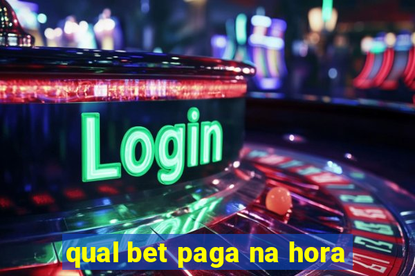 qual bet paga na hora