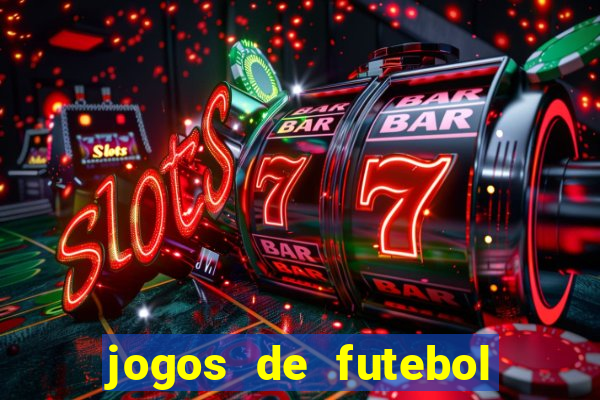 jogos de futebol hoje para apostar