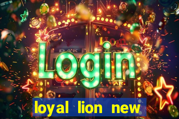 loyal lion new slot release