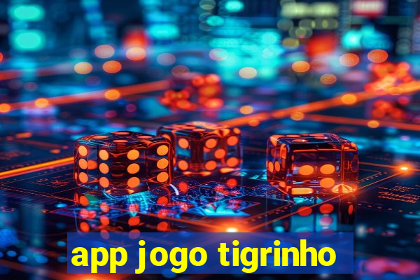 app jogo tigrinho