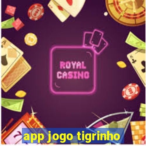 app jogo tigrinho