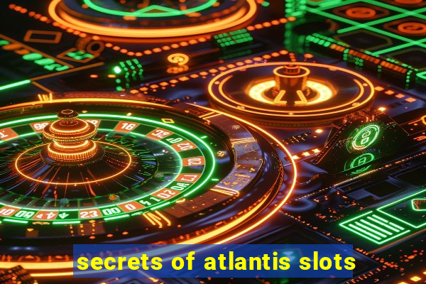 secrets of atlantis slots