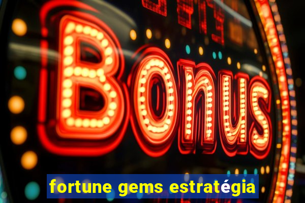 fortune gems estratégia