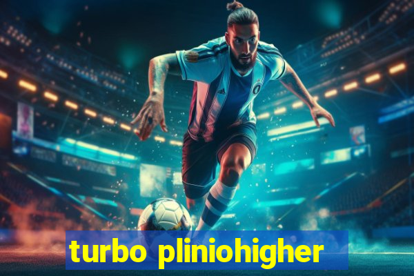 turbo pliniohigher