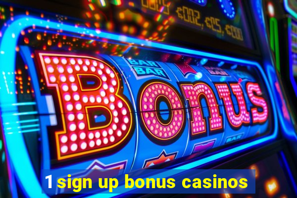 1 sign up bonus casinos