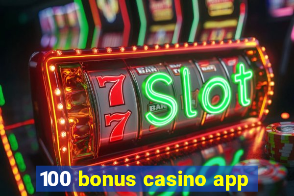 100 bonus casino app