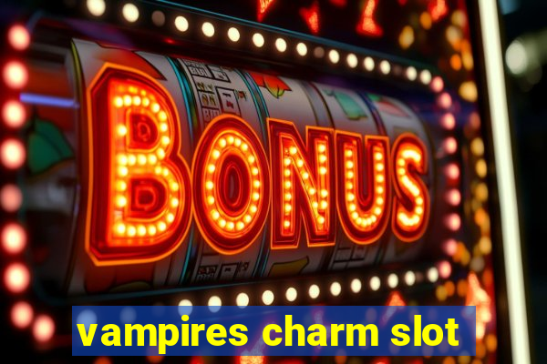 vampires charm slot