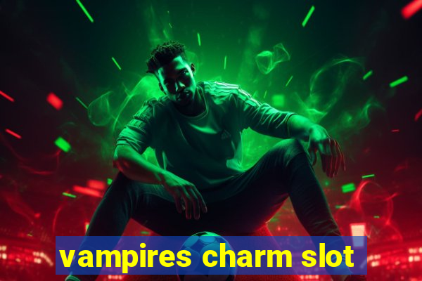 vampires charm slot