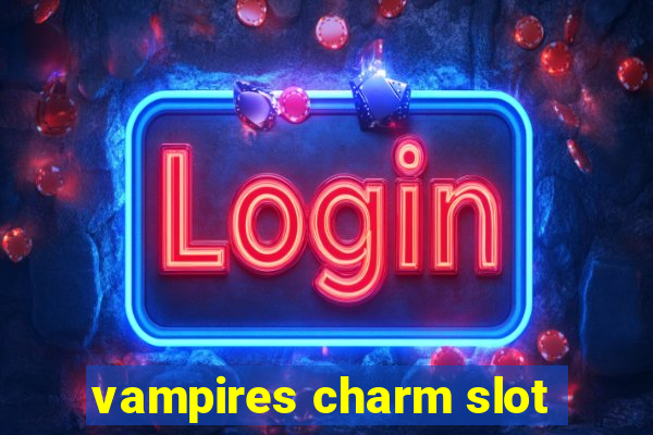 vampires charm slot