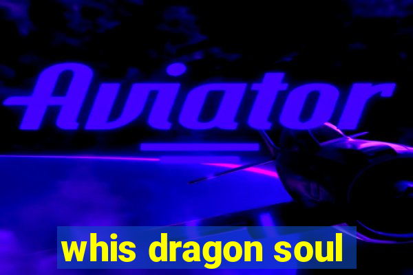 whis dragon soul