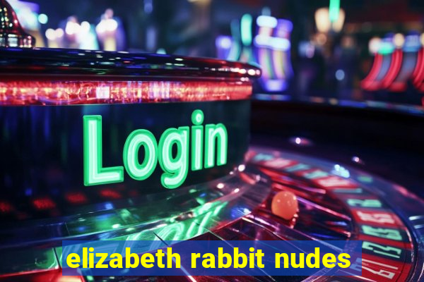 elizabeth rabbit nudes