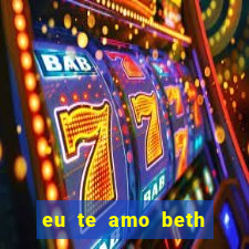 eu te amo beth cooper 2