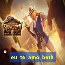 eu te amo beth cooper 2