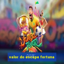 valor do escape fortuna