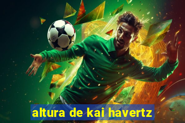 altura de kai havertz