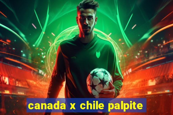 canada x chile palpite