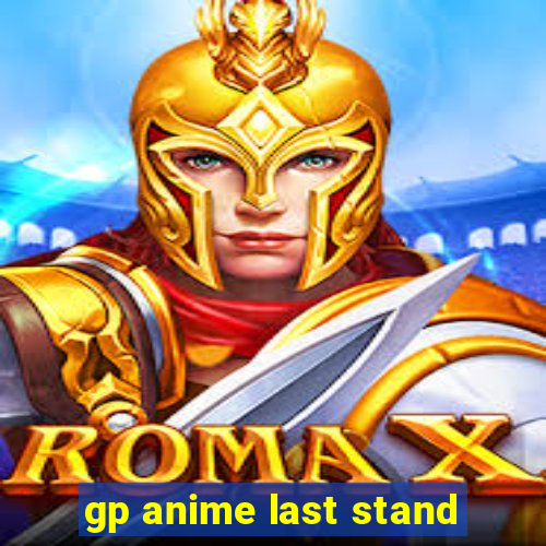 gp anime last stand