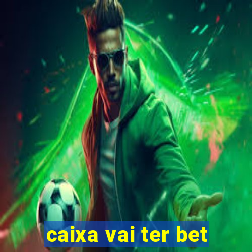 caixa vai ter bet